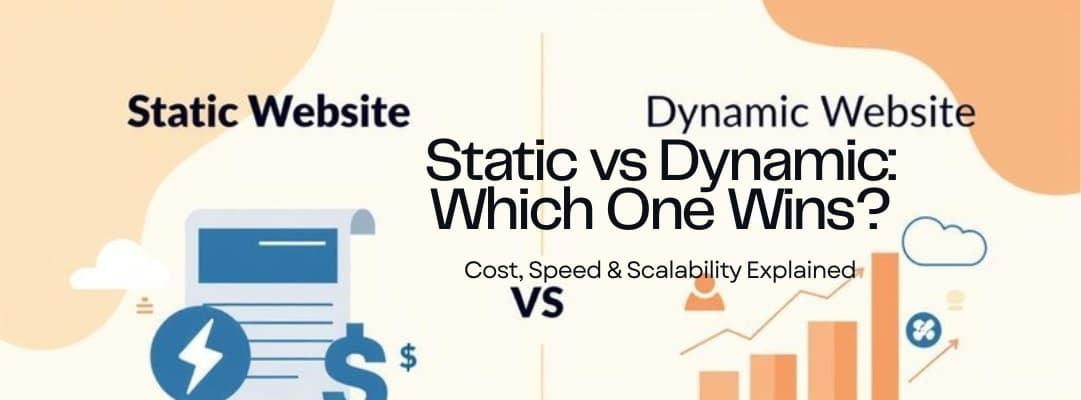 Static vs Dynamic Websites: Which One Is Right for Your Business?
